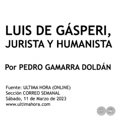 LUIS DE GÁSPERI, JURISTA Y HUMANISTA - Por  PEDRO GAMARRA DOLDÁN - Sábado, 11 de Marzo de 2023